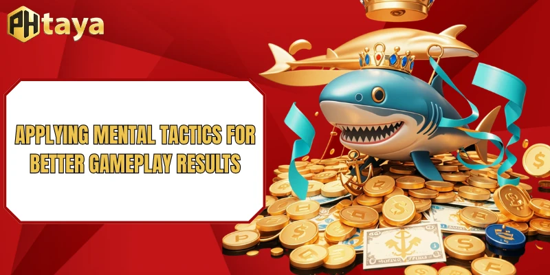Applying mental tactics for better gameplay results