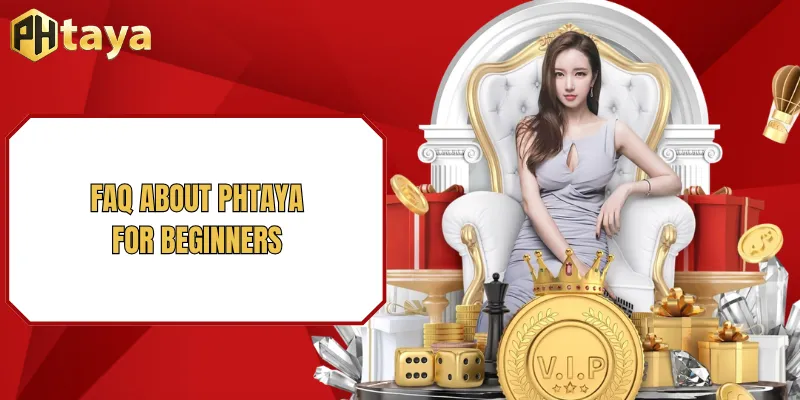 FAQ About PHTAYA for Beginners