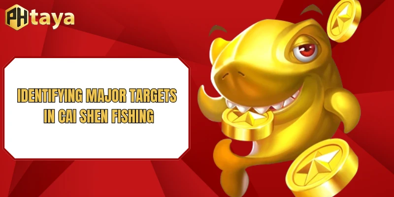 Identifying major targets in Cai Shen Fishing