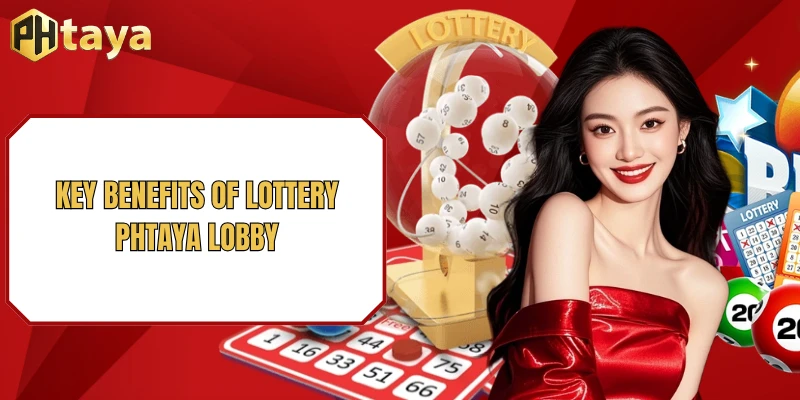 Lottery PHTAYA 4 Key benefits of Lottery PHTAYA lobby