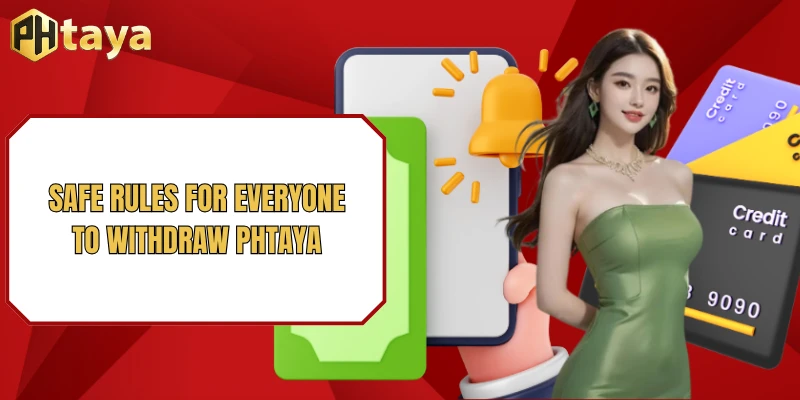 Withdraw PHTAYA 2 Safe Rules for Everyone to Withdraw PHTAYA