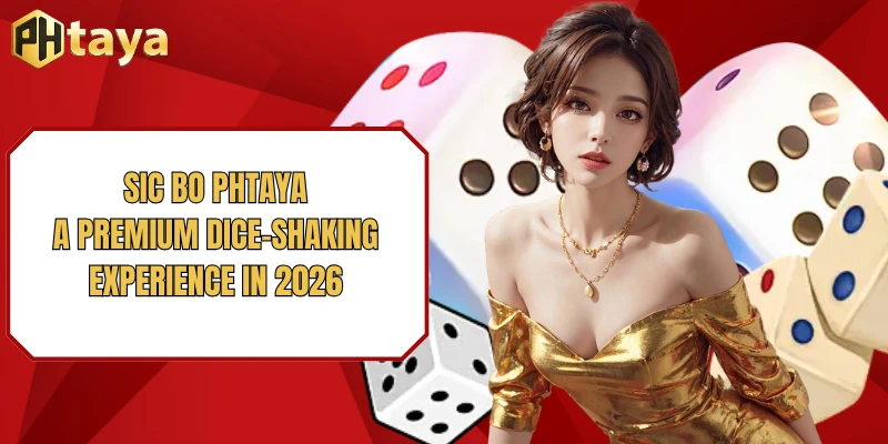 Sic bo PHTAYA – A Premium Dice-Shaking Experience in 2026 1 Sic bo PHTAYA – A Premium Dice-Shaking Experience in 2026