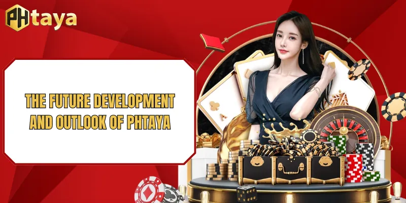 The Future Development and Outlook of PHTAYA