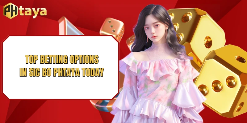 Sic bo PHTAYA – A Premium Dice-Shaking Experience in 2026 3 Top betting options in Sic bo PHTAYA today