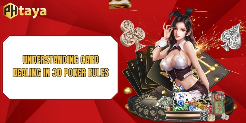 3D Poker Rules - Top Important Regulations to Know 3 Understanding card dealing in 3D Poker rules