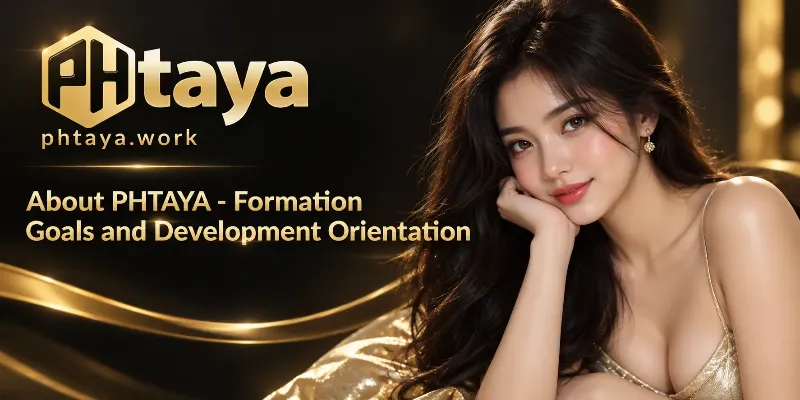 About PHTAYA: The No. 1 Digital Entertainment Brand Today 1 An overview of PHTAYA's formation goals and development orientation, highlighting its elite online casino and sports betting platform in the Philippines.